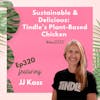 320: Tindle Revolutionizing Plant-Based Chicken: Sustainability, Taste, and Convenience | JJ Kass