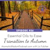 56 : Essential Oils to Ease your Transition from Summer into Autumn