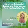 169: Surviving Colorectal Cancer and Embracing a New Healthy Lifestyle with Bex Iten