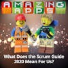 What Does the Scrum Guide 2020 Mean For Us?