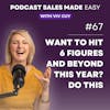 Episode 067 | Want to hit 6 figures and beyond this year? Do this