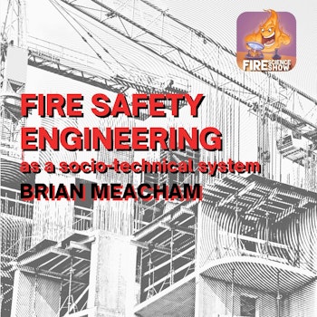 020 - Fire Safety Engineering as a socio-technical system with Brian Meacham