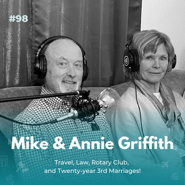 EXPERIENCE 98 | Annie & Mike Griffith on Travel, Law, Rotary Club, and Twenty-year 3rd Marriages!
