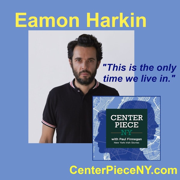 S2E10: Eamon Harkin-This Is The Only Time We Live In.