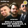 Episode 126 - INTERVIEW: Ethan Parker, Griffin Sheridan, & Bob Quinn