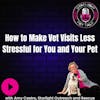 How to Make Vet Visits Less Stressful for You and Your Pet