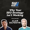 263: Why Your SEO Strategy Isn’t Working - with Alan Silvestri