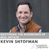 Kevin Shtofman - Mastering the Businesses of Real Estate