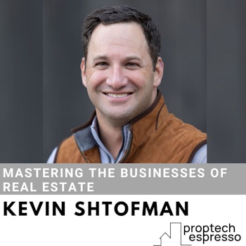 Kevin Shtofman - Mastering the Businesses of Real Estate