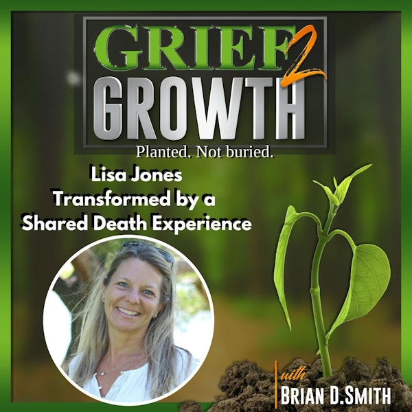 Lisa Jones- Growth from a Shared Death Experience- Ep. 83
