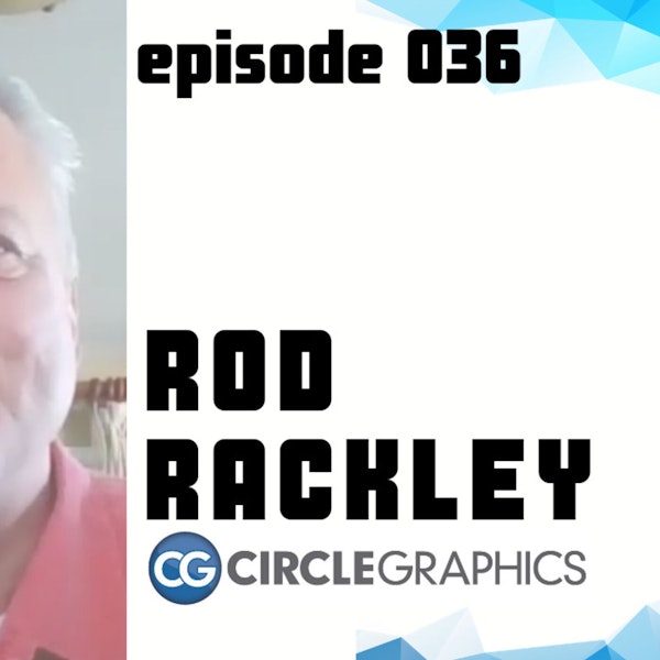 Episode 036 - Rod Rackley, President of OOH at Circle Graphics