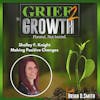 Shelley F. Knight- Good Grief- Making Positive Changes