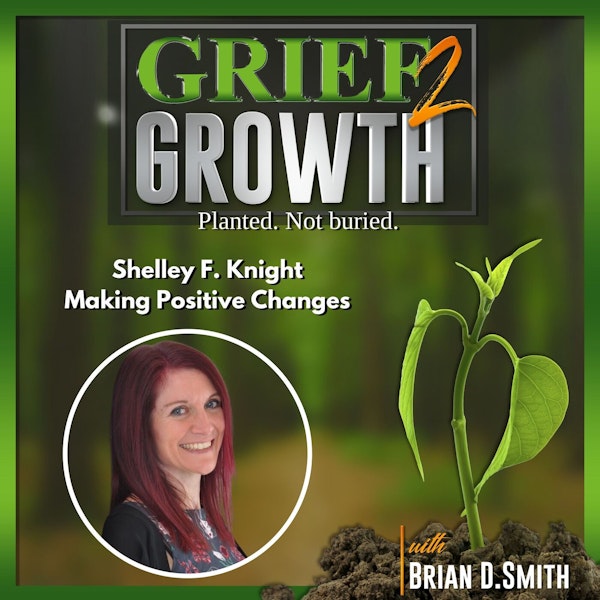 Shelley F. Knight- Good Grief- Making Positive Changes