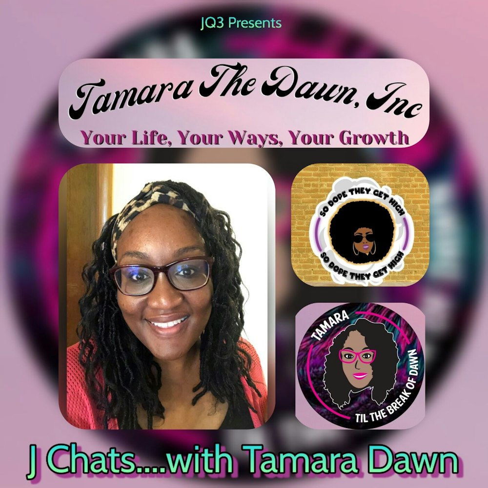 JQ3 Presents:  J Chats....with Tamara Dawn pt.1