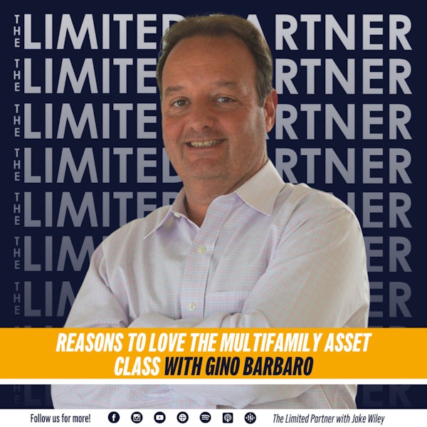 TLP47: Reasons to Love Multi-Family Asset Class with Gino Barbaro