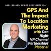 The Evolution of GPS and The Future of Location Marketing with Dan Hight, VP Channel Partnerships at Placer.ai
