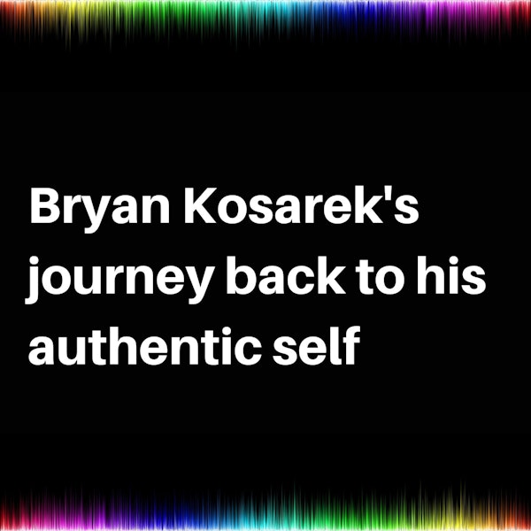 Bryan Kosarek's journey back to his authentic self