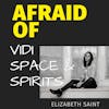 Afraid of Vidi Space and Spirits