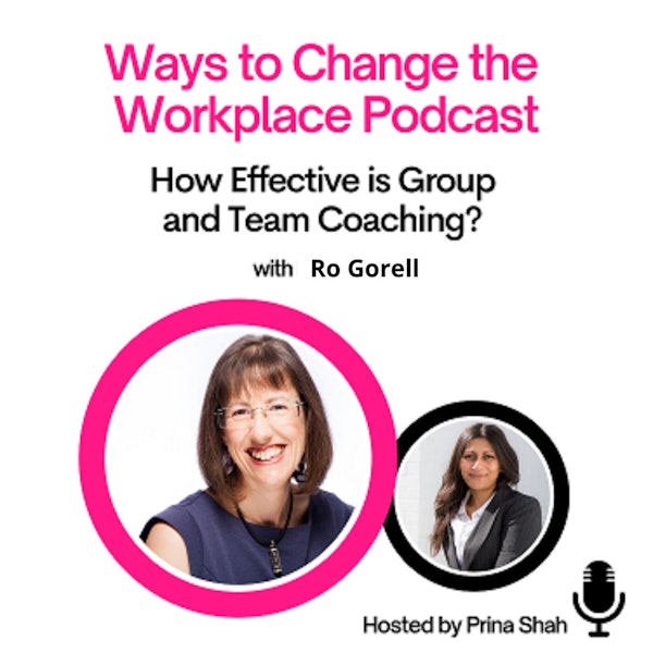 38. How Effective is Group and Team Coaching with Ro Gorell and Prina Shah?