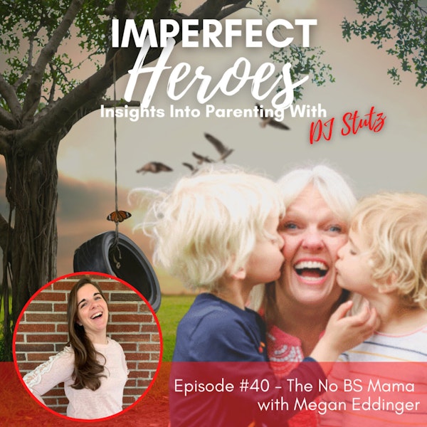 Episode 40: The No BS Mom with Megan Eddinger