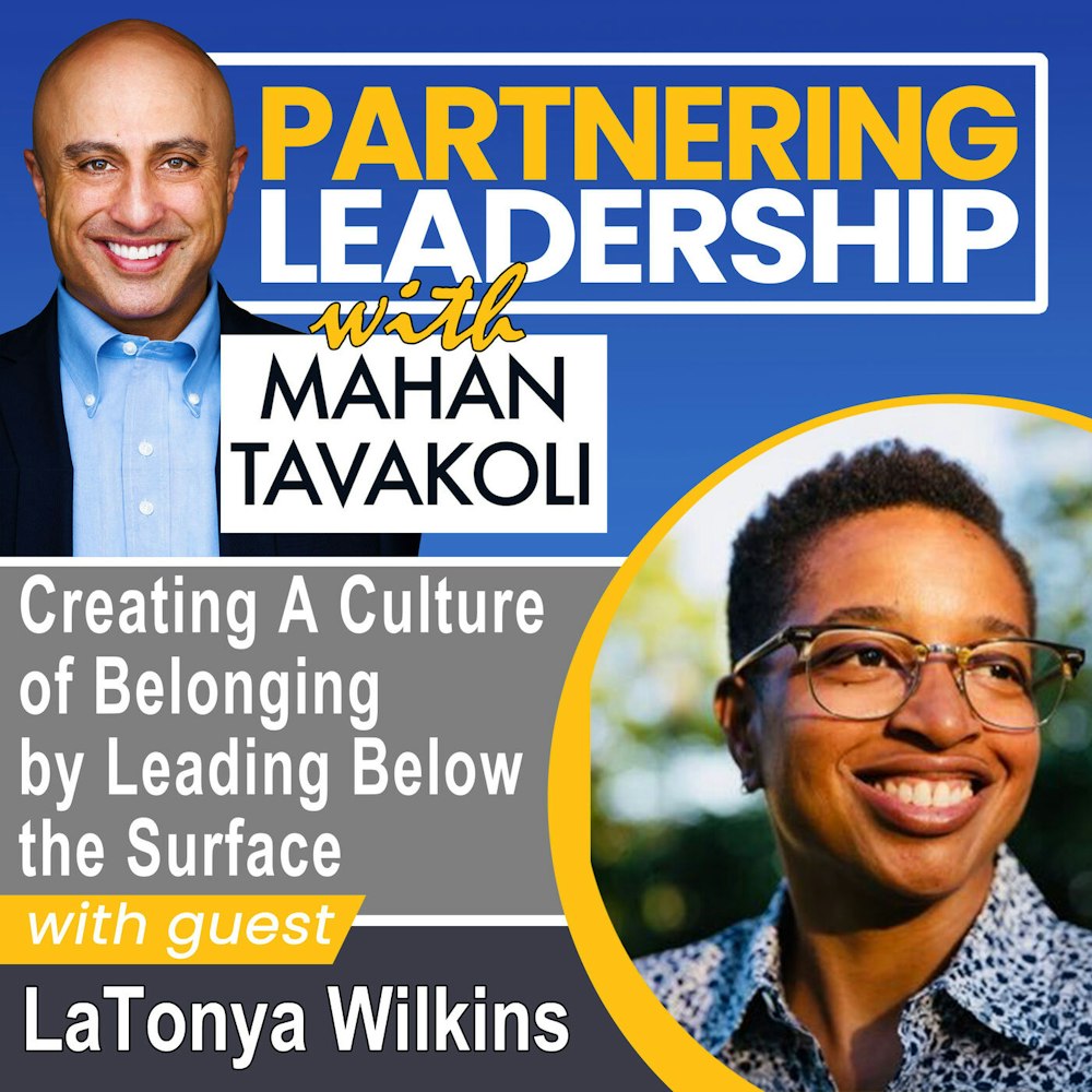 136 Creating A Culture of Belonging by Leading Below the Surface with LaTonya Wilkins | Partnering Leadership Global Thought Leader
