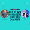 Episode 82: How to Own Your Dream Home for 2% Down with Frank Rodhe