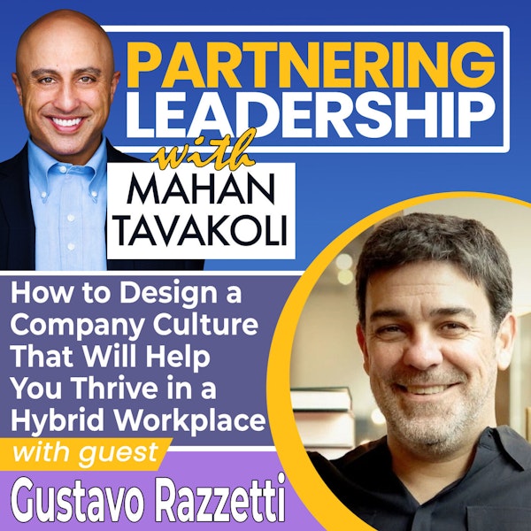 196 How to Design a Company Culture That Will Help You Thrive in a Hybrid Workplace with Gustavo Razzetti | Partnering Leadership Global Thought Leader