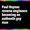 Paul Haynes reverse engineers becoming an authentic gay man