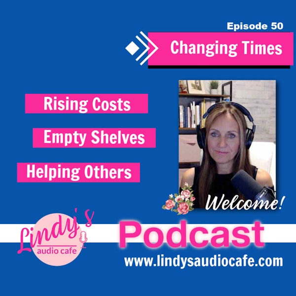 50 - Changing Times: Rising Costs, Empty Shelves & Helping Others