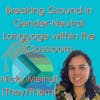 Breaking Ground in Gender-Neutral Language within the Classroom
