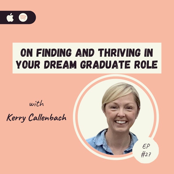 Kerry Callenbach | On Finding and Thriving in Your Dream Graduate Role