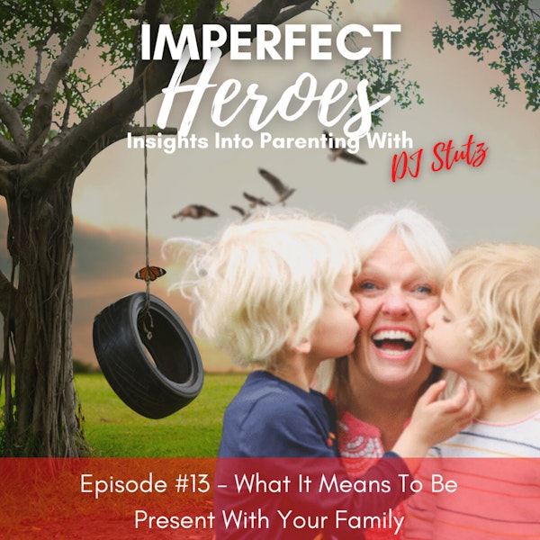Episode 13: What It Means To Be Present With Your Family with therapist Don Bennion