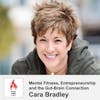 22 : Mental Fitness, Entrepreneurship and The Gut-Brain Connection with Cara Bradley