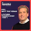 #101 Matt 'PAX' Kenah: A Futures Trader's Story - Part 1
