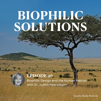 Biophilic Design and the Human Habitat with Dr. Judith Heerwagen