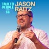 #56 - What You Learn About Communication After Speaking to 200,000 People [JASON RAITZ]