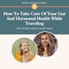 How To Take Care Of Your Gut And Hormonal Health While Traveling