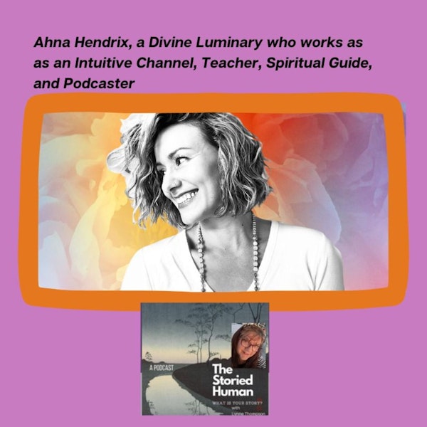 Ahna Hendrix tells us about her own spiritual journey and how she helps others using the Askashic Records