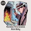 109 - Forensic Fire Science with Richard Roby
