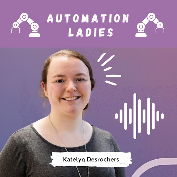 From Mechanical Engineering to Industrial Automation with Katelyn Desrochers