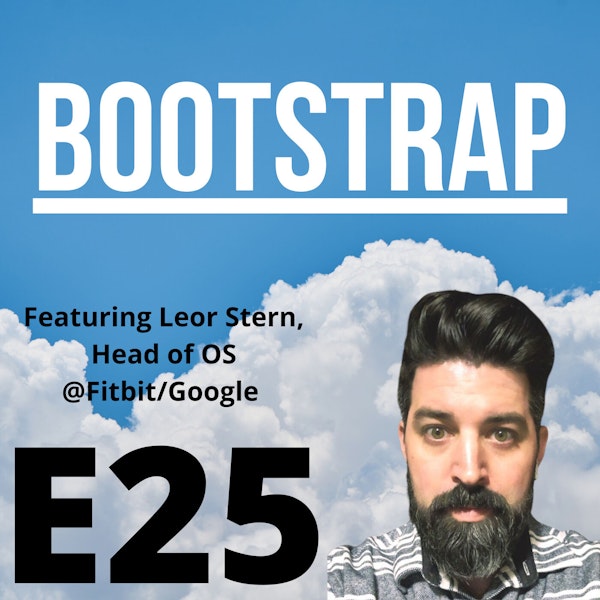 E25: If you will it, it is no dream. Featuring Leor Stern of Fitbit/Google