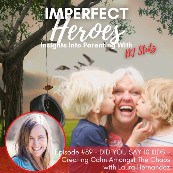 Episode 89: Did You Say 10 Kids?  Creating Calm Amongst the Chaos with Laura Hernandez