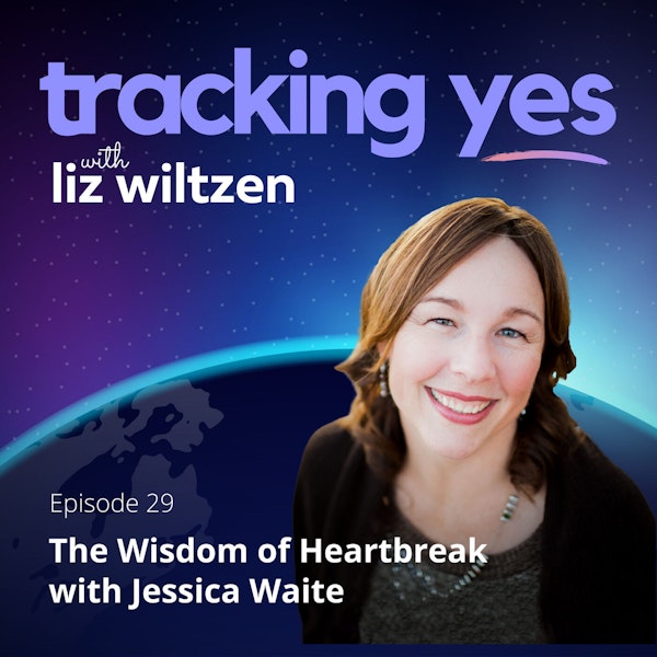 The Wisdom of Heartbreak with Jessica Waite