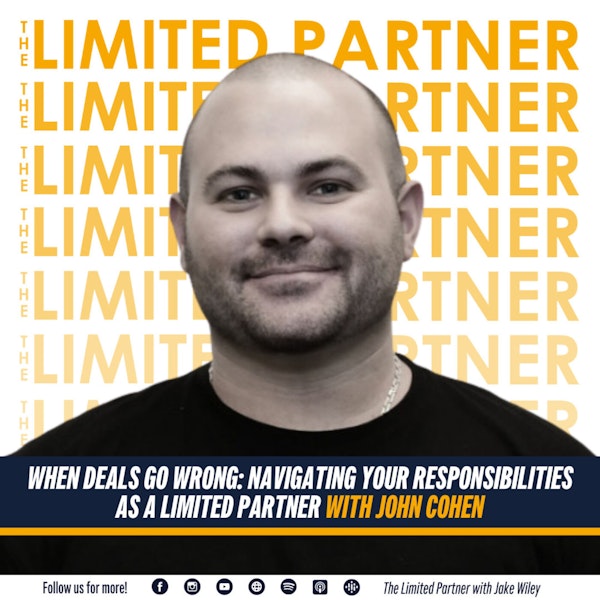 TLP 66: When Deals Go Wrong - Navigating Your Responsibilities as a Limited Partner with John Cohen