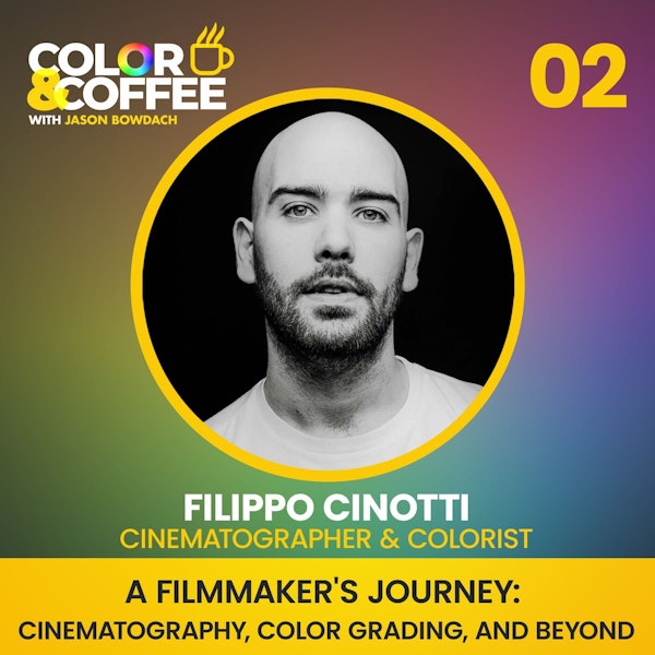 Episode 2 - A Filmmaker's Journey: Cinematography, Color Grading, and Beyond with Filippo Cinotti