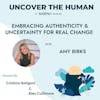 Embracing Authenticity and Uncertainty for Real Change with Amy Birks