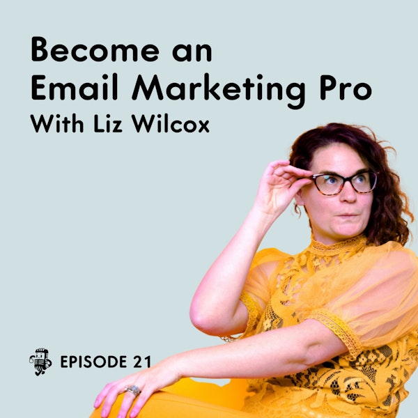 Become an Email Marketing Pro with Liz Wilcox
