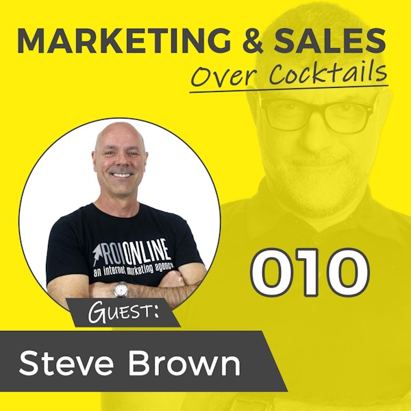 10: Stop Flushing Your Marketing Budget Down the Toilet - with Steve Brown