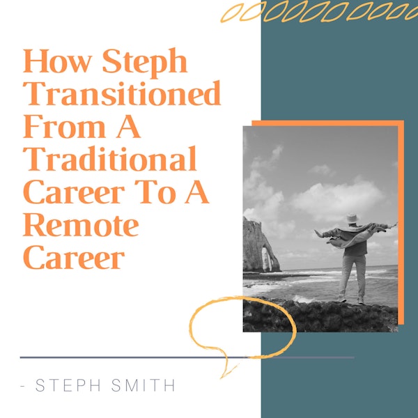 How Steph Transitioned From A Traditional Career To A Remote Career [SHORT STORY #16]
