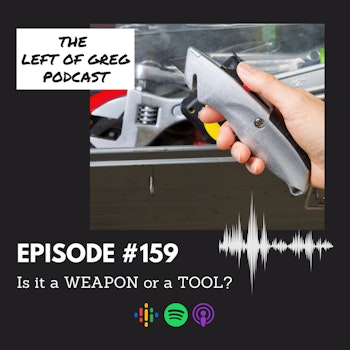 #159: Is it a WEAPON or a TOOL?